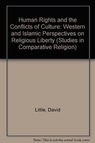 Human Rights and the Conflict of Cultures: Western and Islamic Perspectives on Religious Liberty (Studies in Comparative Religion)
