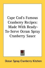 Cape Cod's Famous Cranberry Recipes: Made With Ready-To-Serve Ocean Spray Cranberry Sauce