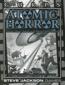 GURPS Atomic Horror: Science Runs Amok in B-Movie Adventures!