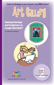 Art Gallery (For the Mac): Making Paintings and Sculptures in Google SketchUp (ModelMetricks Advanced Series, Book 2)