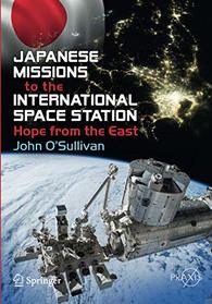 Japanese Missions to the International Space Station: Hope from the East (Springer Praxis Books)