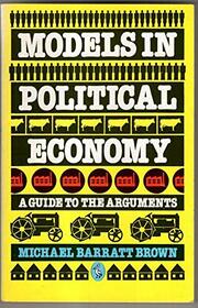 Models in Political Economy: A Guide to the Arguments (Pelican)