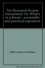 Ten thousand dreams interpreted: Or, What's in a dream : a scientific and practical exposition