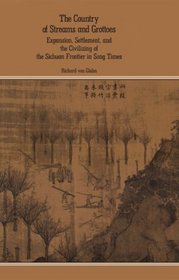 The Country of Streams and Grottoes: Expansion, Settlement, and the Civilizing of the Sichuan Frontier in Song Times (Harvard East Asian Monographs)