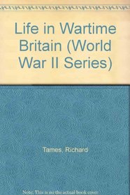 Life in Wartime Britain (World War II Series)