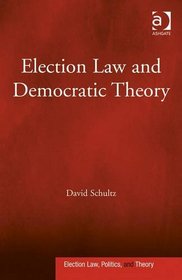 Election Law and Democratic Theory (Election Law, Politics and Theory)
