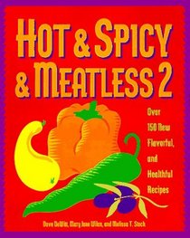 Hot  Spicy  Meatless 2 : Over 150 New Flavorful and Healthful Recipes (Hot  Spicy)