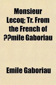 Monsieur Lecoq; Tr. From the French of mile Gaboriau