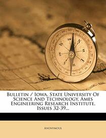 Bulletin / Iowa. State University Of Science And Technology, Ames Engineering Research Institute, Issues 32-39...
