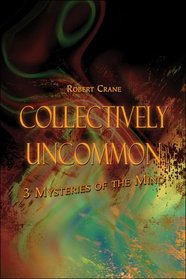 Collectively Uncommon: 3 Mysteries of the Mind