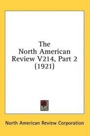 The North American Review V214, Part 2 (1921)