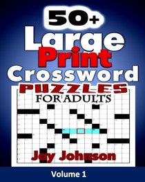 50+ Large Print  Crossword Puzzles for Adults: The Unique Brain Games Crossword Puzzles in Large Print with Today?s Contemporary Words as easy ... Brain Games Crossword Series) (Volume 1)