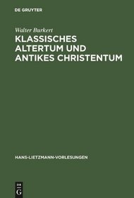 Klassisches Altertum Und Antikes Christentum: Probleme Einer A1/4bergreifenden Religionswissenschaft (Hans-Lietzmann-Vorlesungen)