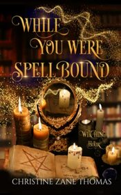 While You Were Spellbound: A Paranormal Women's Fiction Mystery (Witching Hour)