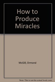 How to produce miracles
