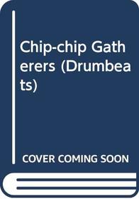 Chip-chip Gatherers (Drumbeats S)