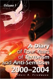 A Diary of Four Years of Terrorism and Anti-Semitism: 2000-2004, Volume 1