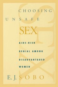 Choosing Unsafe Sex: AIDS-Risk Denial Among Disadvantaged Women