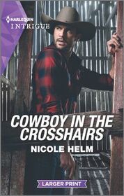 Cowboy in the Crosshairs (North Star, Bk 4) (Harlequin Intrigue, No 2045) (Larger Print)