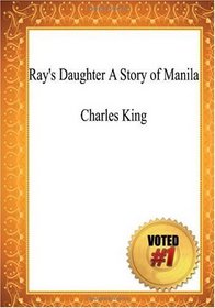 Ray's Daughter A Story of Manila - Charles King