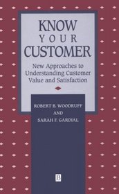 Know Your Customer: New Approaches to Understanding Customer Value and Satisfaction (Blackwell Business Dimensions in Total Quality Series)