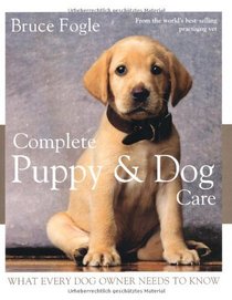 Complete Puppy and Dog Care: What Every Dog Owner Needs to Know
