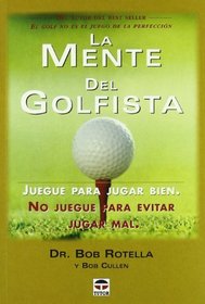 La mente del golfista/ The Golfer's Mind: Juegue Para Jugar Bien, No Juegue Para Evitar Jugar Mal/ Play to Play Great