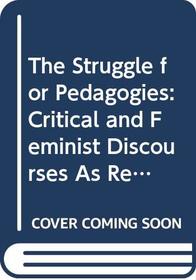 The Struggle for Pedagogies: Critical and Feminist Discourses As Regimes of Truth