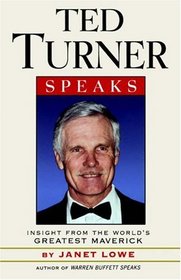 Ted Turner Speaks : Insights from the World's Greatest Maverick (Speak Series)