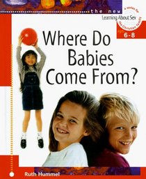 Where Do Babies Come From?: For Ages 6 to 8 and Parents (Learning About Sex Series, Bk. 2)