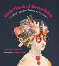 Girls Think of Everything: Stories of Ingenious Inventions by Women