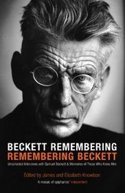 Beckett Remembering: Remembering Beckett: Unpublished Interviews with Samuel Beckett and Memories of Those Who Knew Him