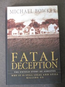 Fatal Deception: The Untold Story of Asbestos: Why It Is Still Legal and Still Killing Us