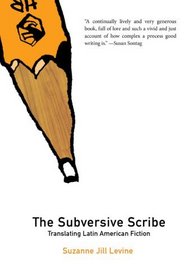 The Subversive Scribe: Translating Latin American Fiction (Dalkey Archive Scholarly)