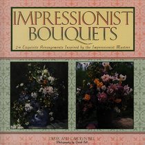 Impressionist Bouquets: 24 Exquisite Arrangements Inspired by the Impressionist Masters