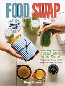 Food Swap: Specialty Recipes for Bartering, Sharing & Giving -- Including the World's Best Salted Caramel Sauce