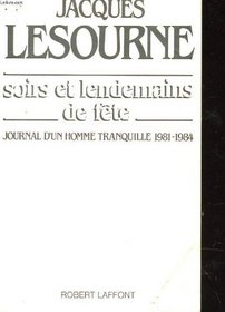 Soirs et lendemains de fete: Journal d'un homme tranquille, 1981-1984 (French Edition)