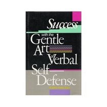 Success With the Gentle Art of Verbal Self-Defense