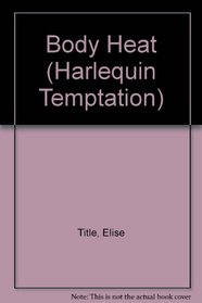 Body Heat (Harlequin Temptation, No 473)