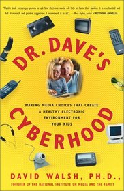 Dr. Dave's Cyberhood : Making Media Choices That Create A Healthy Electronic Environment For Your Kids