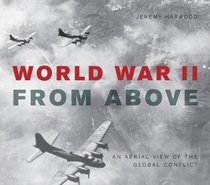 World War II From Above: An Aerial View of the Global Conflict