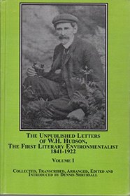 The Unpublished Letters of W.h. Hudson, the First Literary Environmentalist 1841-1922