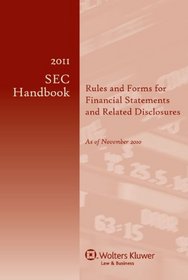 2011 SEC Handbook: Rules and Forms for Financial Statements and Related Disclosure, 21st Edition