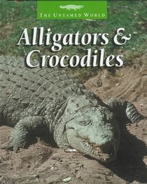 Alligators & Crocodiles (The Untamed World)