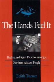 The Hands Feel It: Healing and Spirit Presence Among a Northern Alaskan People