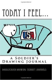 Today I Feel...: a Soldier's Drawing Journal (Volume 1)