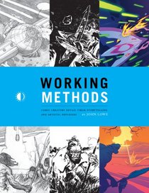 Working Methods: Comic Creators Detail Their Storytelling And Artistic Processes