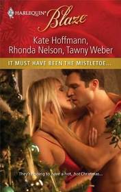 It Must Have Been the Mistletoe...: When She Was Naughty... / Cole for Christmas / A Babe in Toyland (Harlequin Blaze, No 579)