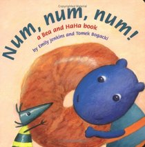 Num, Num, Num!: A Bea and HaHa Book (Bea and HaHa Board Books)