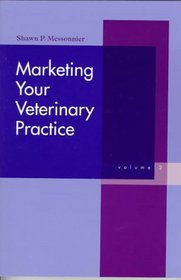 Marketing Your Veterinary Practice (Marketing Your Veterinary Practice, Vol 2)